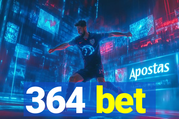 364 bet