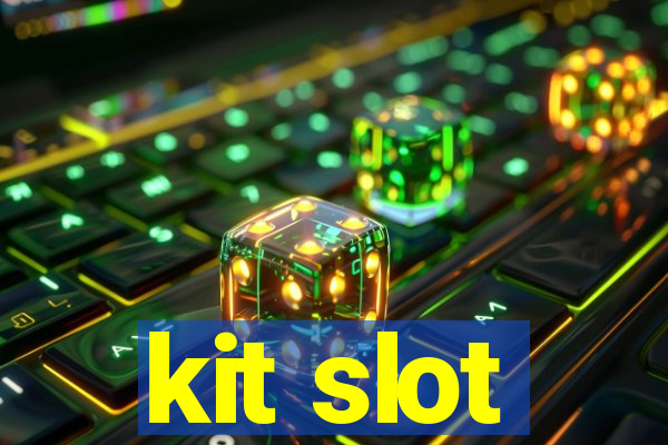 kit slot