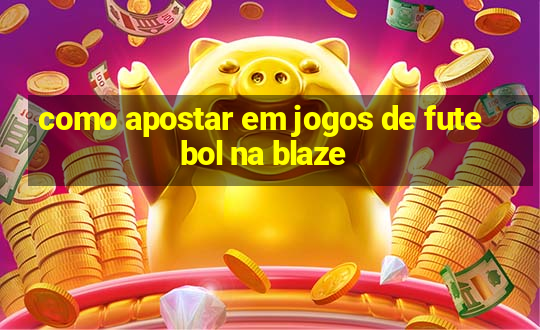 como apostar em jogos de futebol na blaze