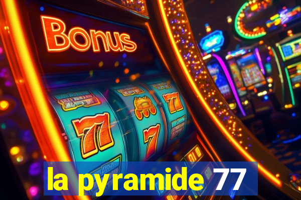 la pyramide 77