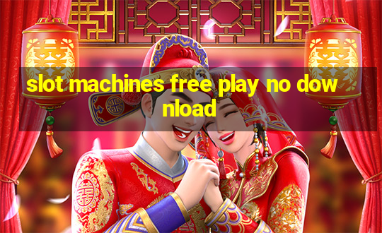 slot machines free play no download