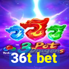 36t bet