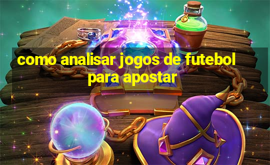 como analisar jogos de futebol para apostar