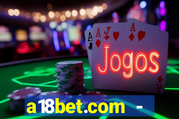 a18bet.com - caça-niqueis online casino