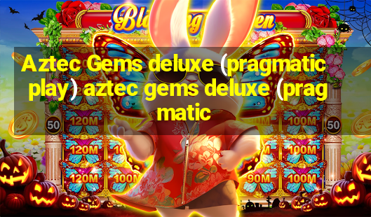 Aztec Gems deluxe (pragmatic play) aztec gems deluxe (pragmatic