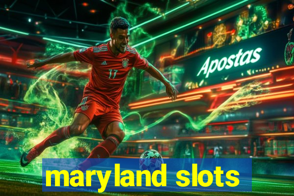 maryland slots