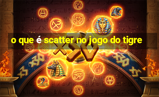 o que é scatter no jogo do tigre