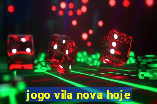 jogo vila nova hoje