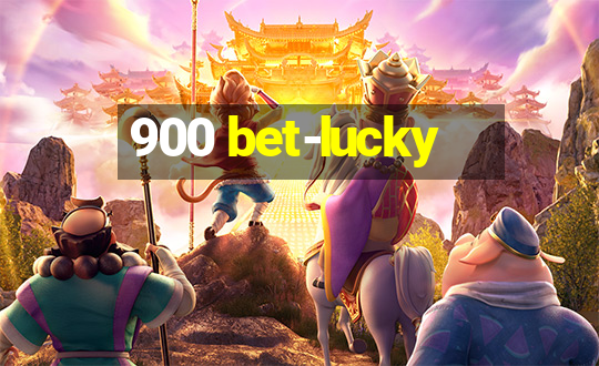 900 bet-lucky