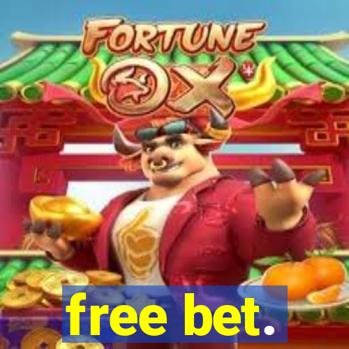 free bet.