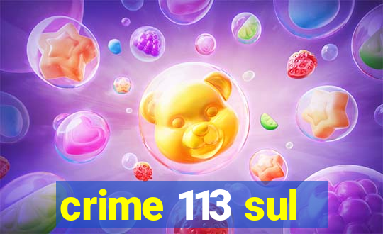 crime 113 sul