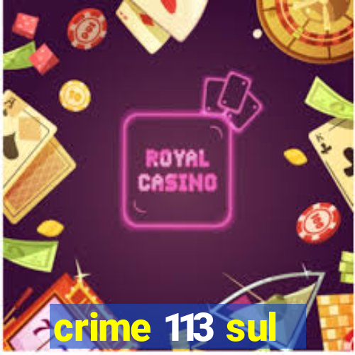 crime 113 sul