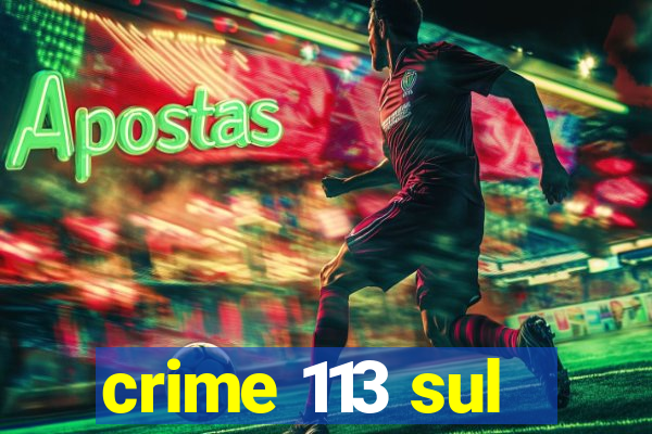 crime 113 sul