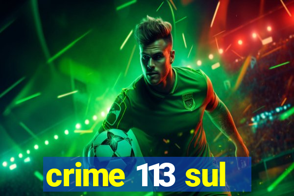 crime 113 sul