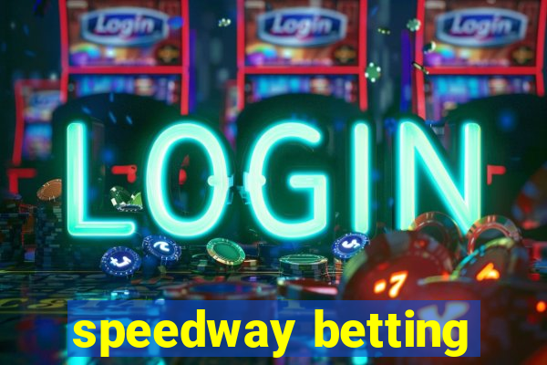 speedway betting