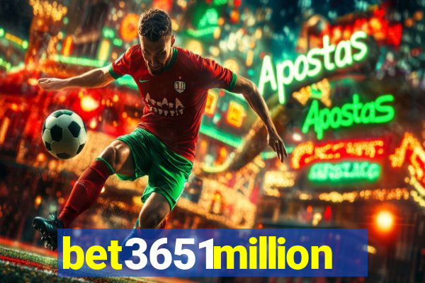 bet3651million