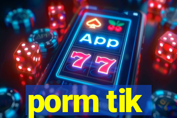 porm tik