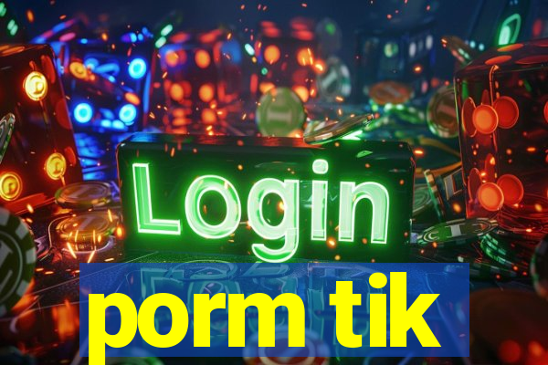 porm tik