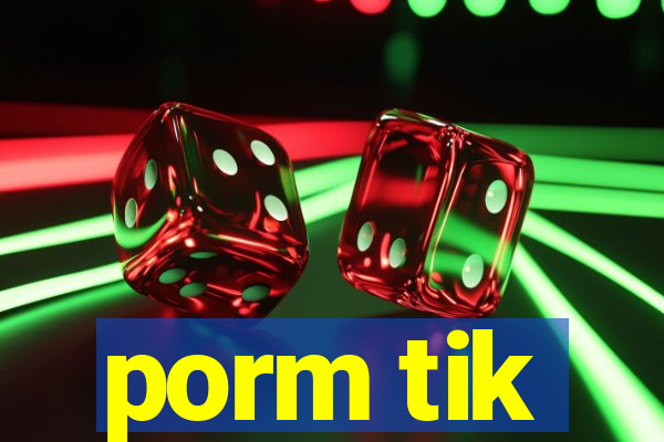 porm tik