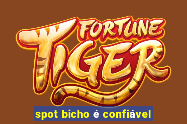 spot bicho é confiável