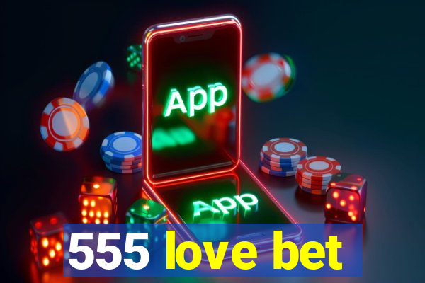 555 love bet