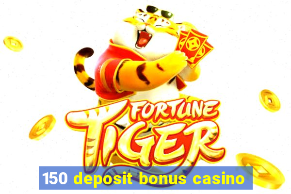 150 deposit bonus casino