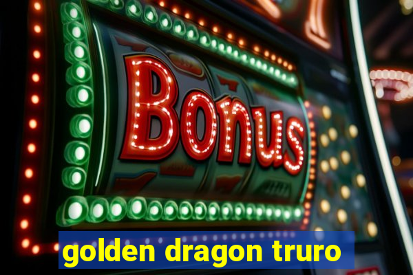 golden dragon truro