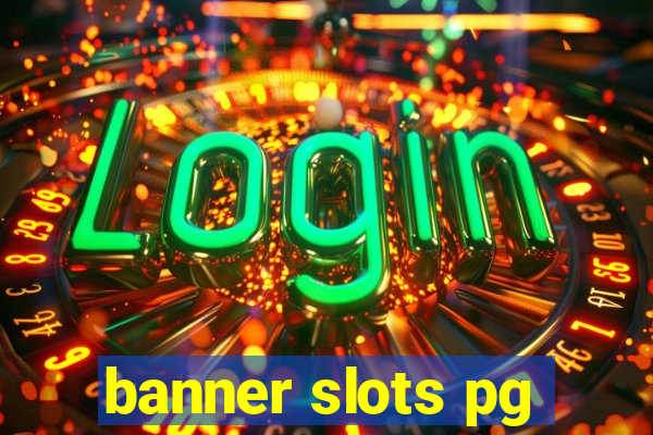 banner slots pg