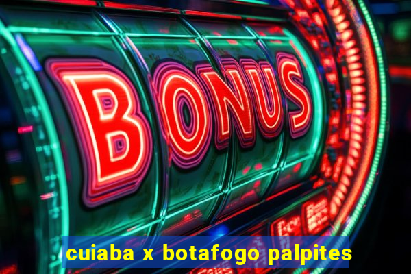 cuiaba x botafogo palpites