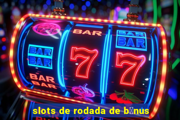 slots de rodada de b么nus