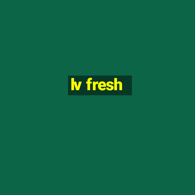 lv fresh