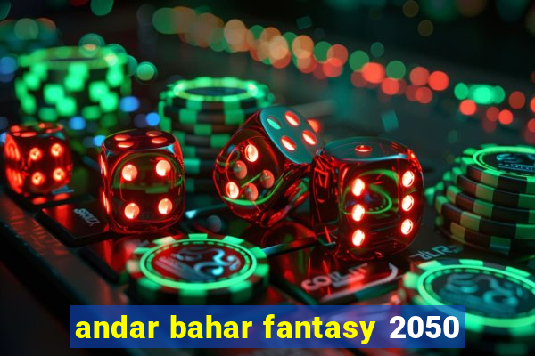 andar bahar fantasy 2050