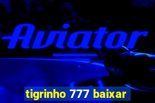 tigrinho 777 baixar