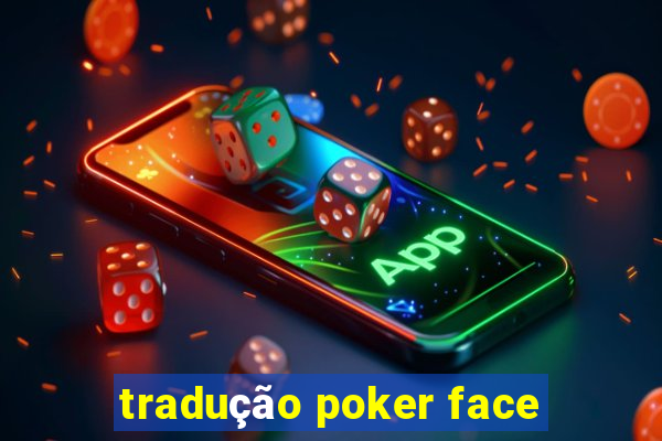 tradução poker face