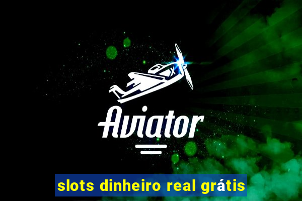 slots dinheiro real grátis