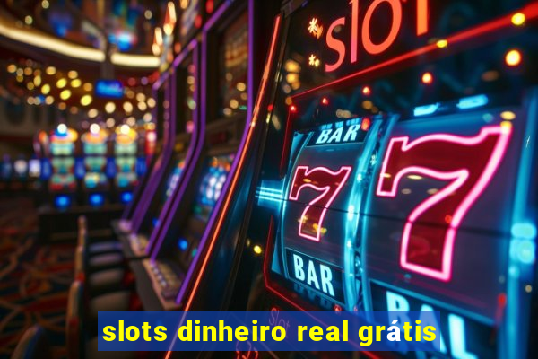 slots dinheiro real grátis