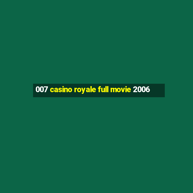 007 casino royale full movie 2006