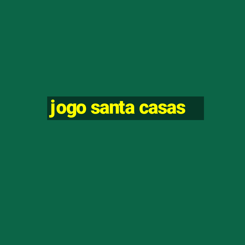 jogo santa casas