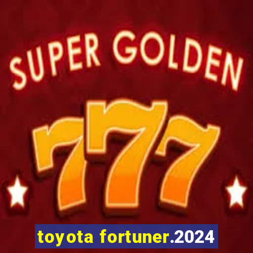 toyota fortuner.2024