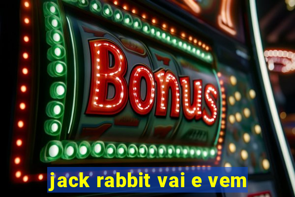 jack rabbit vai e vem