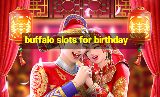 buffalo slots for birthday