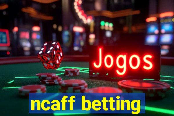 ncaff betting