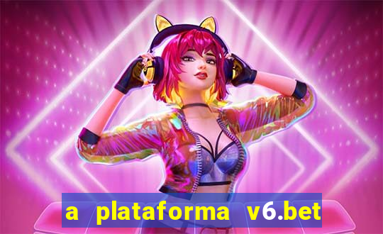 a plataforma v6.bet é confiável