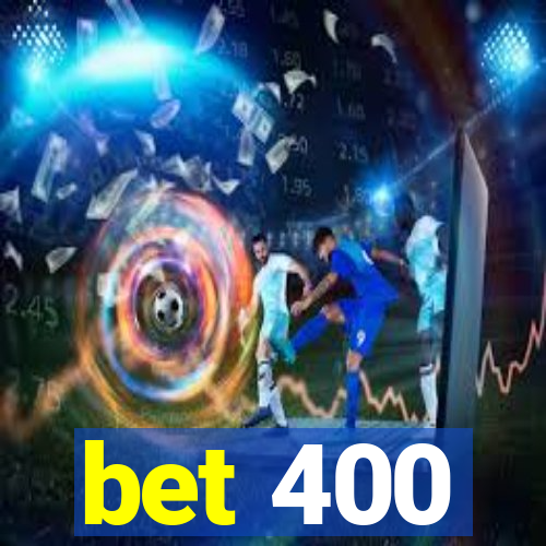 bet 400