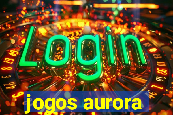 jogos aurora