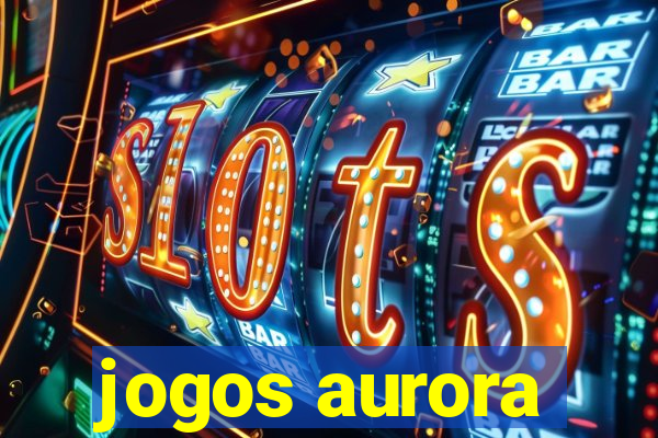 jogos aurora