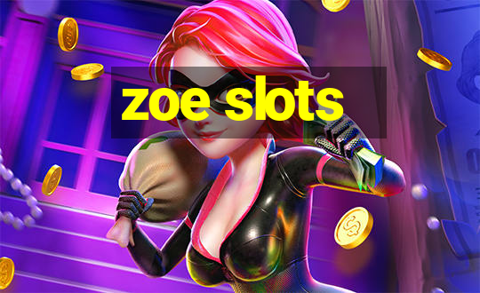 zoe slots