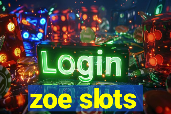 zoe slots