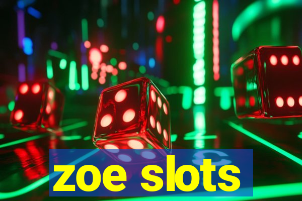 zoe slots