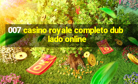 007 casino royale completo dublado online